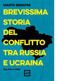 Brevissima storia del conflitto tra Russia e Ucraina. Dal 2014 a oggi