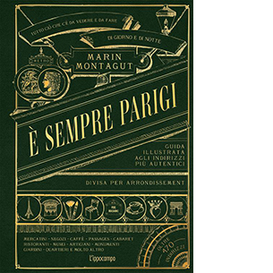 È sempre Parigi. Guida illustrata agli indirizzi più autentici divisa per arrondissement