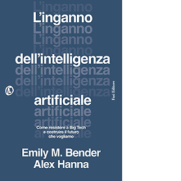 L'inganno dell'intelligenza artificiale. Come resistere a big tech e costruire il futuro che vogliamo