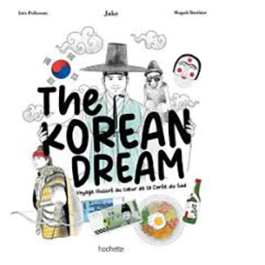 The Korean dream. Voyage illustré au coeur de la Corée du sud