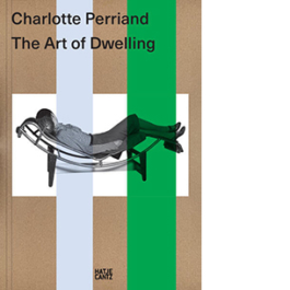 Charlotte Perriand. The Art of Dwelling