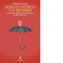 Non ci capisco un Picasso. Una storia dell’arte per affrontare le sfide della vita