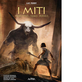 Prometeo, Teseo, Perseo. I miti. Vol. 1