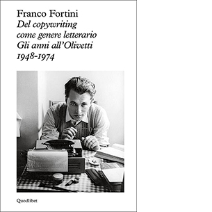 Del copywriting come genere letterario. Gli anni all'Olivetti 1948-1974