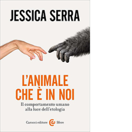 L'animale che è in noi. Il comportamento umano alla luce dell'etologia