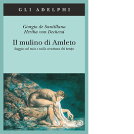 Il mulino di Amleto. Saggio sul mito e sulla struttura del tempo