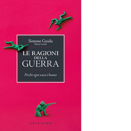 Le ragioni della guerra. Perché ogni scusa è buona