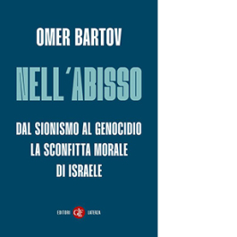 Nell’abisso. Dal sionismo al genocidio: la sconfitta morale di Israele