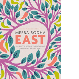 East. 120 ricette vegane e vegetariane da Bangalore a Pechino