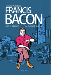 Francis Bacon. La violenza di una rosa