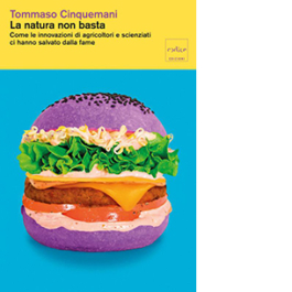 La natura non basta. Come le innovazioni di agricoltori e scienziati ci hanno salvato dalla fame