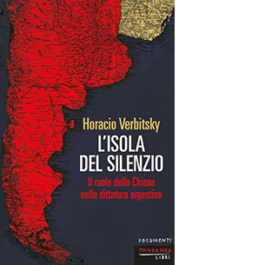 L'isola del silenzio. Il ruolo della Chiesa nella dittatura argentina