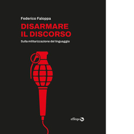 Disarmare il discorso. Sulla militarizzazione del linguaggio