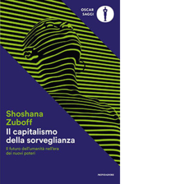 Il capitalismo della sorveglianza. Il futuro dell'umanità nell'era dei nuovi poteri