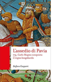 L'assedio di Pavia. 774. Carlo Magno conquista il regno longobardo