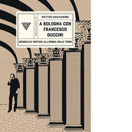 A Bologna con Francesco Guccini. Geografia poetica all'ombra delle Torri
