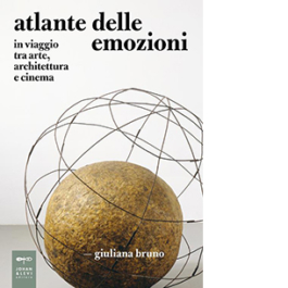 Atlante delle emozioni. In viaggio tra arte, architettura e cinema