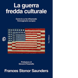 La guerra fredda culturale. Come la Cia ha influenzato l'immaginario europeo