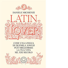 Latin lover. Il latino come non l’avete mai visto