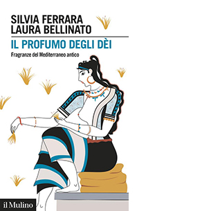 Il profumo degli dèi. Fragranze del Mediterraneo antico