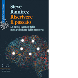 Riscrivere il passato. La nuova scienza della manipolazione della memoria