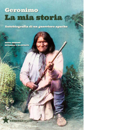 La mia storia. Autobiografia di un guerriero apache
