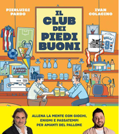 Il club dei piedi buoni. Giochi, enigmi e passatempi per amanti del pallone