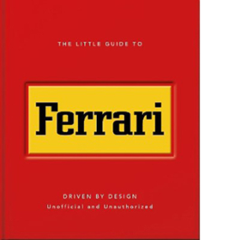 The Little Guide to Ferrari. Driven by Design