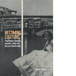Becoming Couture. The Italian Fashion Industry After the Second World War