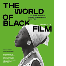The World of Black Film. A Journey Through Cinematic Blackness in 100 Films