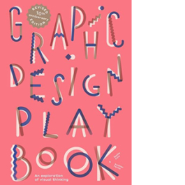 Graphic Design Play Book 2nd Edition. An Exploration of Visual Thinking