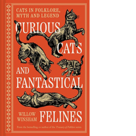 Curious Cats and Fantastical Felines. Cats in folklore, myth and legend