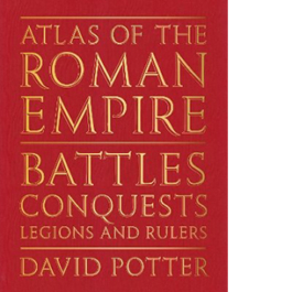 Atlas of the Roman Empire. Battles, conquests, legions and rulers