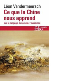 Ce que la Chine nous apprend. Sur le langage, la société, l'existence