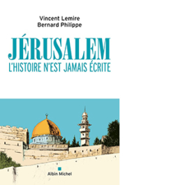 Jérusalem : l'histoire n'est jamais écrite