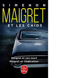 Maigret et les caïds. Maigret et son mort. Maigret et l'indicateur