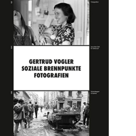 Gertrud Vogler. Soziale Brennpunkte. Fotografien aus einer Zeit im Umbruch. 1975-2000