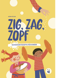 Zig, Zag, Zopf. Schweizer Rezepte für Kinder