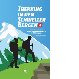 Trekking in den Schweizer Alpen. 7 unvergessliche Mehrtageswanderungen in 25 Etappen
