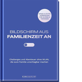 Bildschirm aus - Familienzeit an! Challenges und Abenteuer ohne WLAN, die eure Familie unschlagbar machen