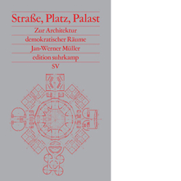 Straße, Platz, Palast. Zur Architektur demokratischer Räume
