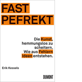 Fast Pefrekt. Die Kunst, hemmungslos zu scheitern. Wie aus Fehlern Ideen entstehen