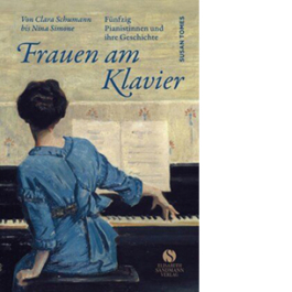 Frauen am Klavier. Fünfzig Pianistinnen und ihre Geschichte