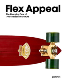 Flex Appeal. The Changing Face of '70s Skateboard Culture