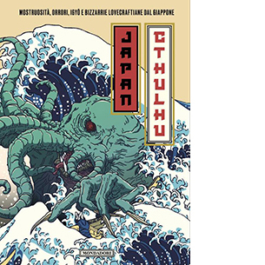 Japan Cthulhu. Mostruosità, orrori, igyo e bizzarrie lovecraftiane dal Giappone