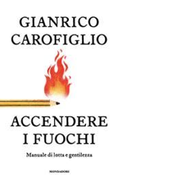 Accendere i fuochi. Manuale di lotta e gentilezza