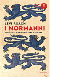 I normanni. Storia dei conquistatori d'Europa