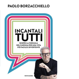 Incantali tutti. Scopri la formula del carisma per una vita più facile e divertente