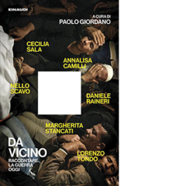 Da vicino. Raccontare la guerra oggi