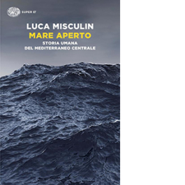 Mare aperto. Storia umana del Mediterraneo centrale